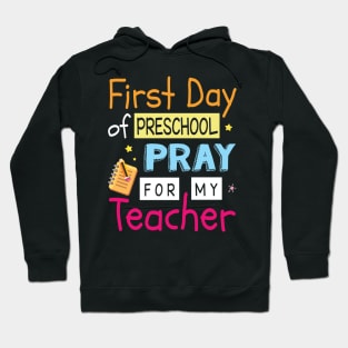 First Day Of Preschool Pray For My Teacher Happy Student Hoodie